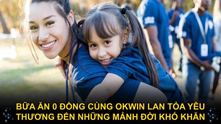 Bữa ăn 0 đồng cùng Okwin lan tỏa yêu thương đến những mảnh đời khó khăn