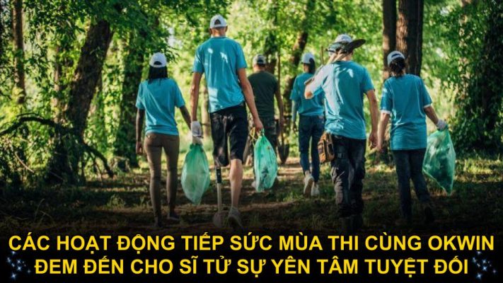 Các hoạt động tiếp sức mùa thi cùng Okwin đem đến cho sĩ tử sự yên tâm tuyệt đối