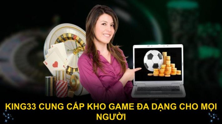 King33 cung cấp kho game đa dạng cho mọi người